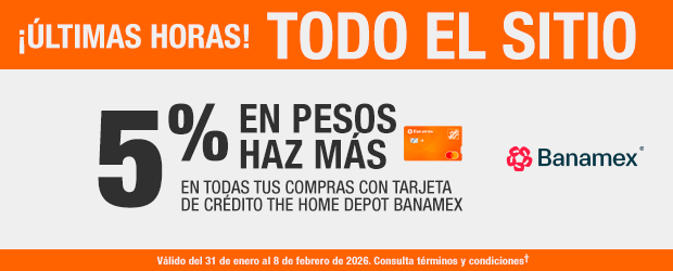 ¡Últimas horas! Todo el sitio 5% en pesos haz más en todas tus compras con tarjeta de crédito The Home Depot Banamex