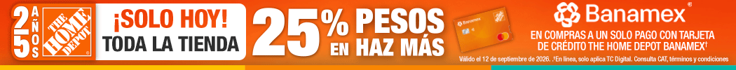 ¡Solo hoy! - Toda la tienda 25% pesos en haz más Toda la tienda 25% pesos en haz más en compras a un solo pago con tarjeta de crédito the home depot banamex