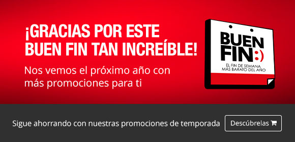 ¡GRACIAS POR ESTE BUEN FIN TAN INCREÍBLE! - Nos vemos el próximo año con más promociones para ti
