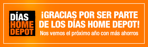 ¡Gracias por ser parte de los Días Home Depot! - Nos vemos el próximo año con más ahorros