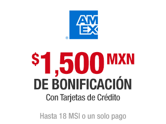 AMEX - $1,500 mxn de bonificación con Tarjetas de Crédito - Hasta 18 MSI o un solo pago