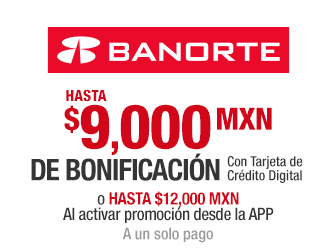 Banorte - Hasta $9,000 mxn de bonificación con Tarjeta de Crédito Digital o hasta $12,000 mxn al activar promoción desde la APP - A un solo pago