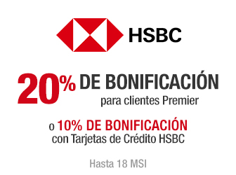 HSBC - Hasta 20% de bonificación para clientes Premier o 10% de bonificación con Tarjetas de Crédito HSBC - Hasta 18 MSI