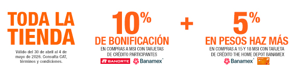 10% de bonificación en compras a MSI con tarjetas de crédito participantes (Banamex y Banorte) + 5% EN PESOS HAZ MÁS EN COMPRAS A 15 Y 18 MSI CON TARJETA DE CRÉDITO THE HOME DEPOT BANAMEX
