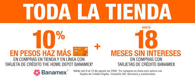 Toda la tienda 10% de bonificación en pesos haz más en compras en tienda y en línea con tarjetas de crédito THD Banamex + Hasta 18 meses sin intereses en compras con tarjetas de crédito Banamex