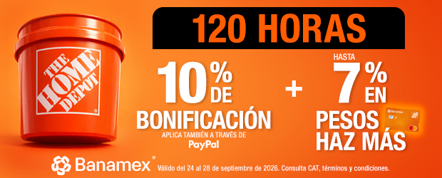120 horas Banamex: En compras a partir de 12 MSI, 10% de bonificación con Tarjetas de Crédito  Banamex + hasta 7% en pesos haz más con Tarjetas de Crédito The Home Depot Banamex. Bonificación aplica también a través de Paypal.Válido del 24 al 28 de septiembre de 2026. Consulta CAT, términos y condiciones.